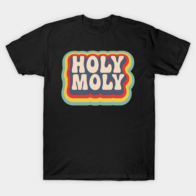 Funny Holy Moly Sarcastic Saying Novelty Humor T-Shirt by TeeTeeUp